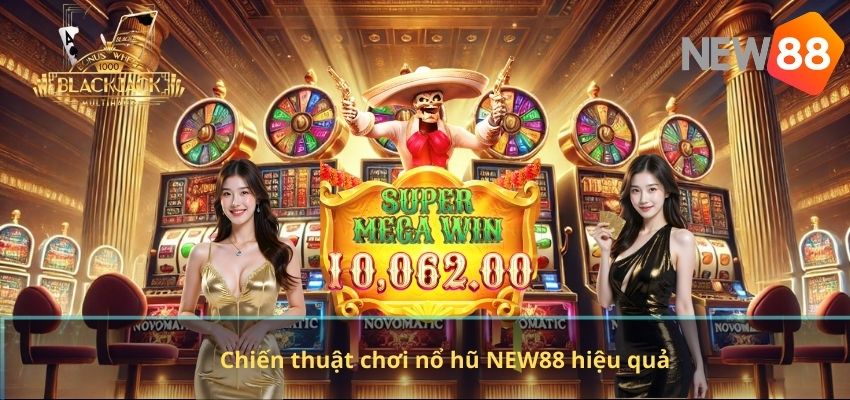 Chiến thuật chơi nổ hũ NEW88 hiệu quả